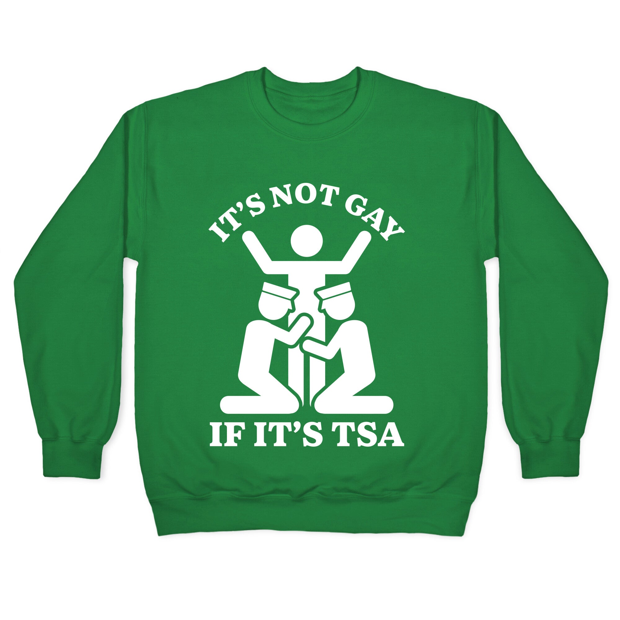 Its Not Gay If Its TSA Crewneck Sweatshirt